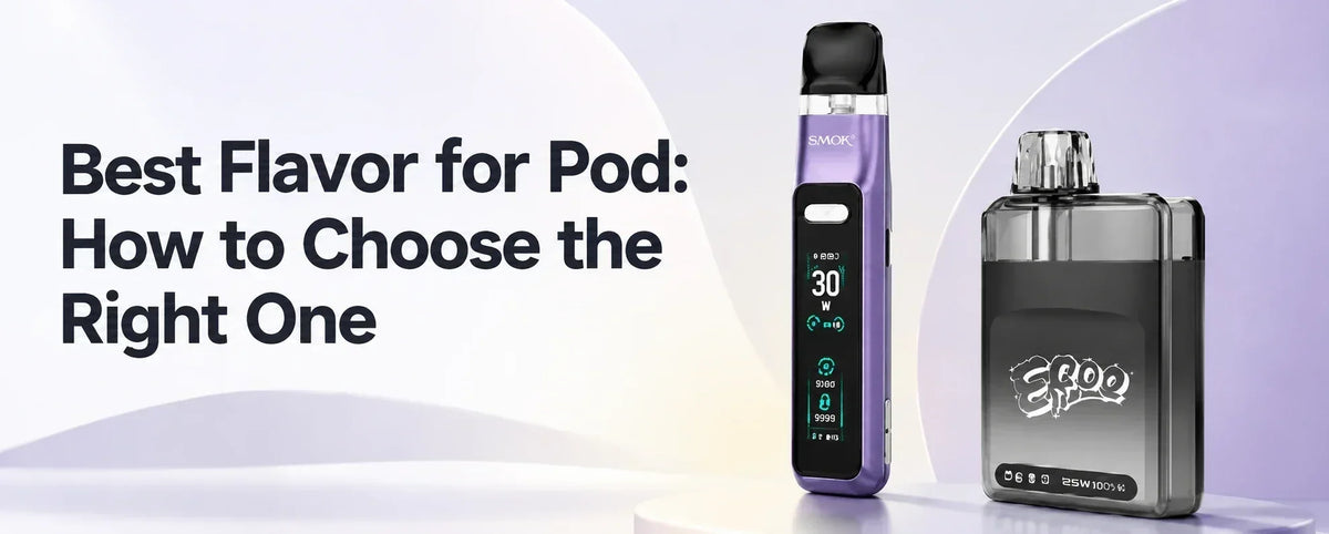Best flavor for pod how to choose the right one