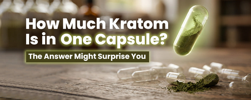 How much Kratom is in One Capsule?