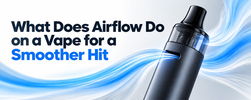 What Does Airflow Do on a Vape Get a Smoother Hit