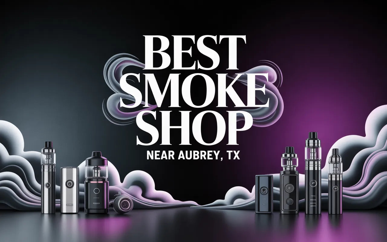Best Smoke Shop Near Aubrey, TX | Puff Love