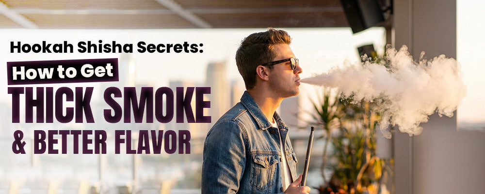 Hookah Shisha Secrets: How to Get Thick Smoke & Better Flavor