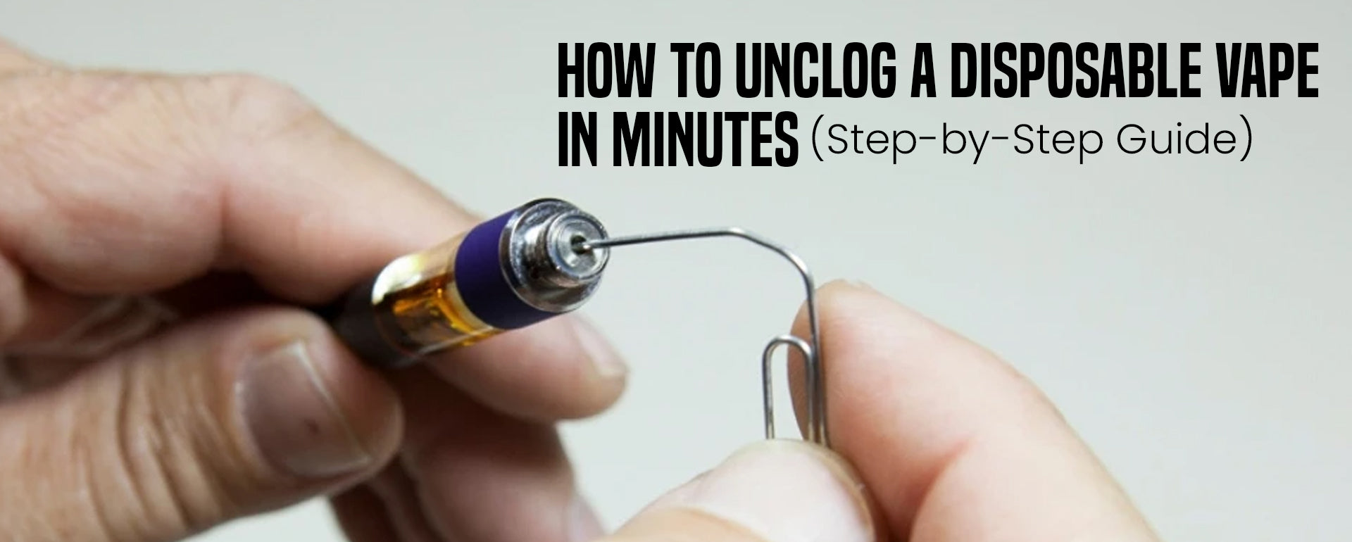 How to Unclog a Disposable Vape in Minutes: [Step-by-Step Guide]