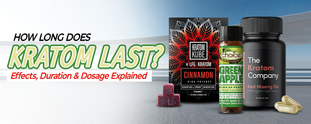 How Long Does Kratom Last? Effects, Duration & Dosage Explained