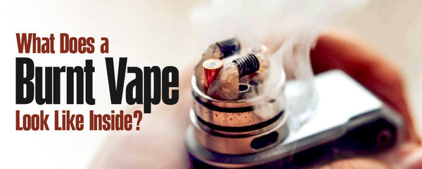 What Does a Burnt Vape Look Like Inside?